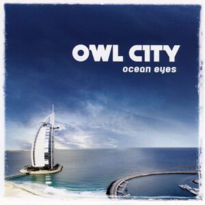 OWL CITY : Ocean Eyes