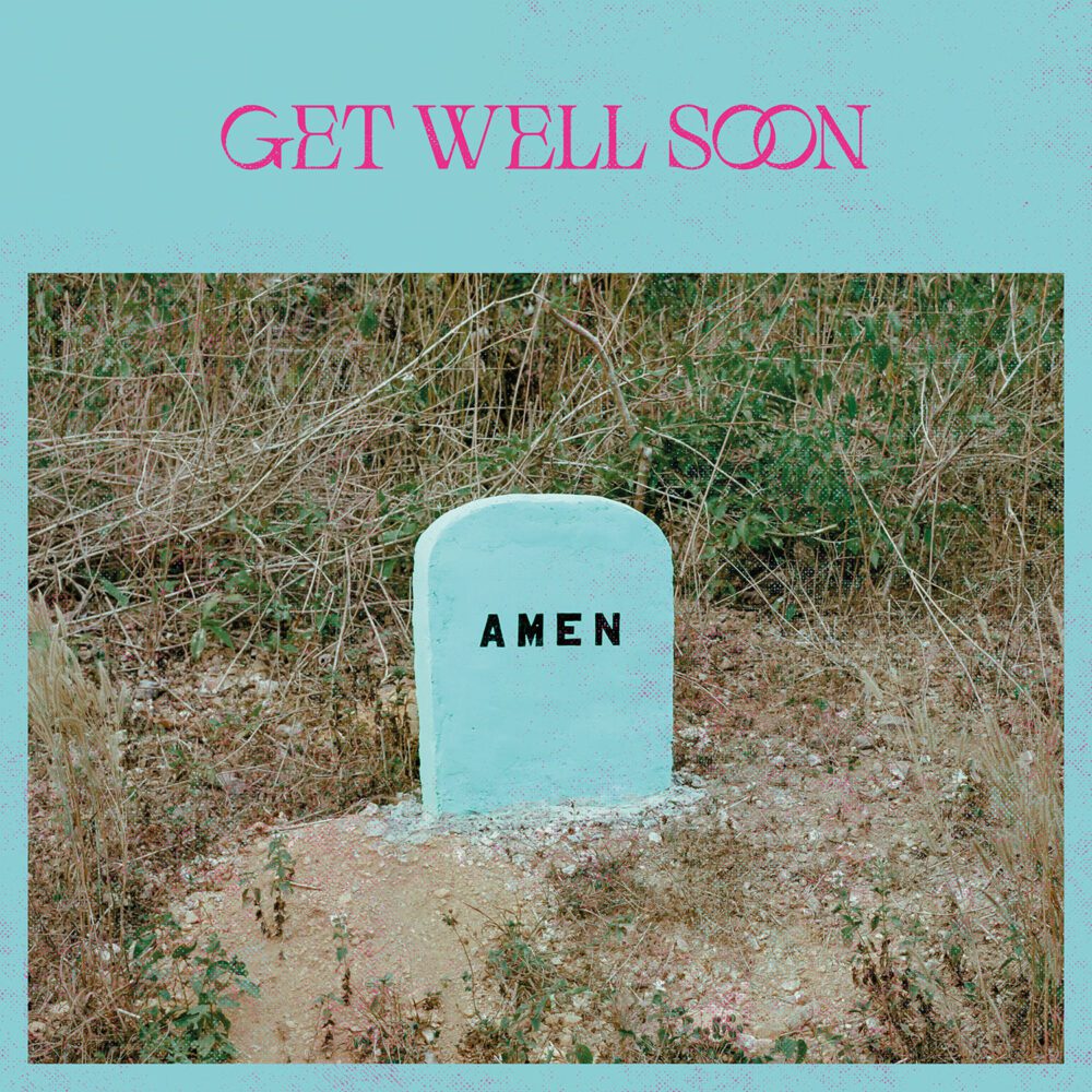 Là tout de suite, j'écoute - Page 26 Get-Well-Soon-Amen-1000x1000