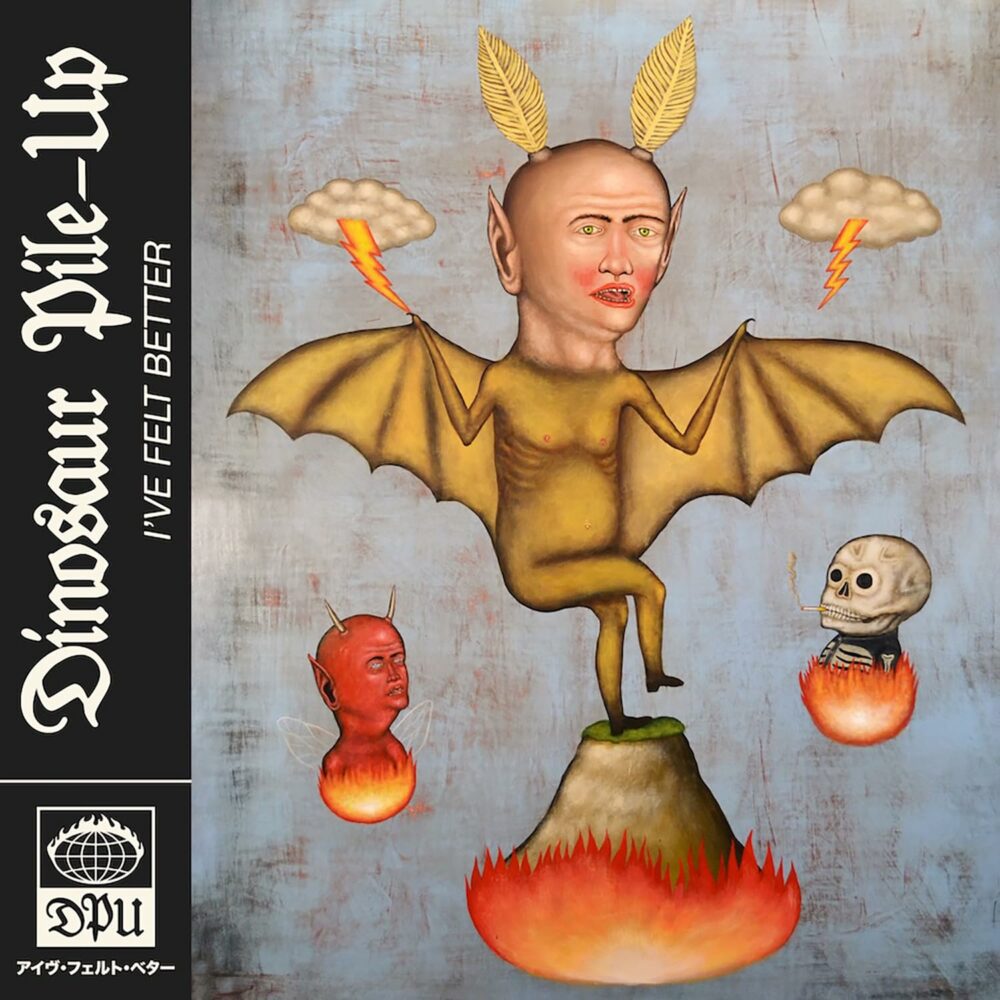 DINOSAUR PILE-UP : I’ve felt better DINOSAUR PILE-UP : I’ve felt better