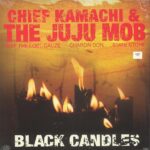 CHIEF KAMACHI & THE JUJU MOB Black candles