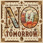 THE BUILDERS AND THE BUTCHERS  No tomorrow